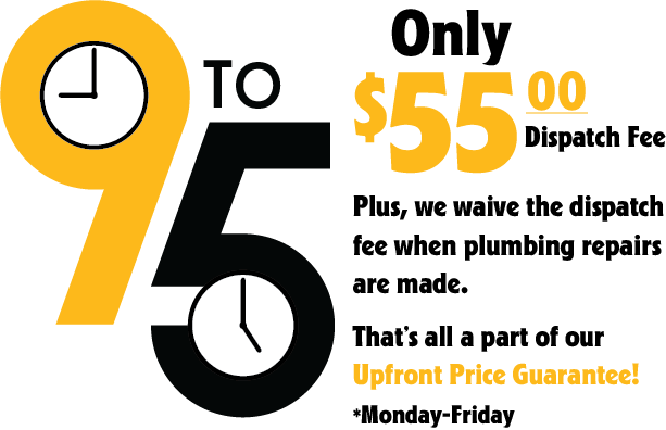9 to 5 - Only $55 dispatch fee 9 to 5 - Only $55 dispatch fee